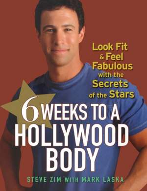 6 Weeks to a Hollywood Body: Look Fit and Feel Fabulous with the Secrets of the Stars de Steve Zim