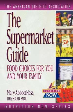 The Supermarket Guide: Food Choices for You and Your Family de The American Dietetic Association