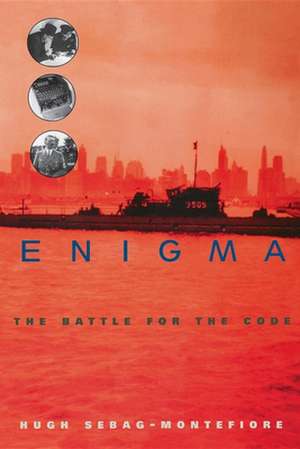 Enigma: The Battle for the Code de Hugh Sebag-Montefiore