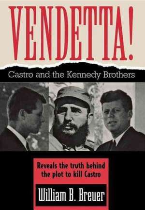 Vendetta!: Fidel Castro and the Kennedy Brothers de William B. Breuer