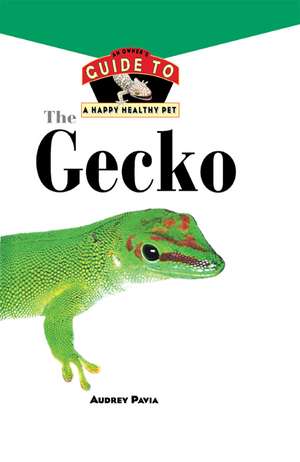 The Gecko: An Owner's Guide to a Happy Healthy Pet de Audrey Pavia