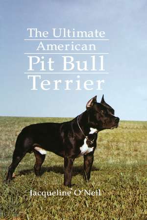 The Ultimate American Pit Bull Terrier de Jacqueline Fraser