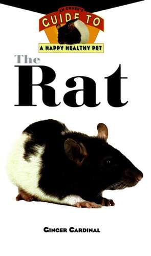 The Rat: An Owner's Guide to a Happy Healthy Pet de Ginger Cardinal