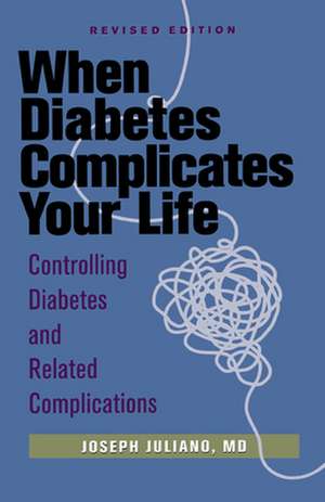 When Diabetes Complicates Your Life: Controlling Diabetes and Related Complications de Joseph Juliano