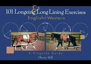 101 Longeing and Long Lining Exercises: English & Western de Cherry Hill