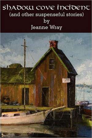 The Shadow Cove Incident and Other Suspensefull Stories de Jeanne Wray