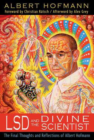 LSD and the Divine Scientist: The Final Thoughts and Reflections of Albert Hofmann de Albert Hofmann