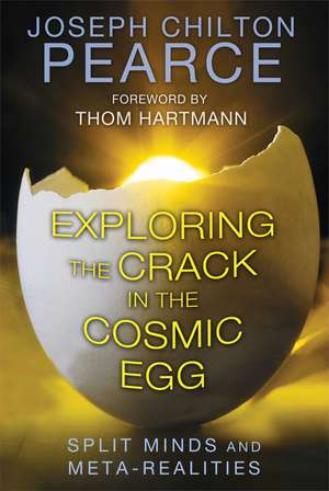 Exploring the Crack in the Cosmic Egg: Split Minds and Meta-Realities de Joseph Chilton Pearce