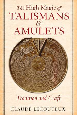 The High Magic of Talismans and Amulets: Tradition and Craft de Claude Lecouteux