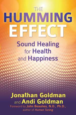 The Humming Effect: Sound Healing for Health and Happiness de Jonathan Goldman