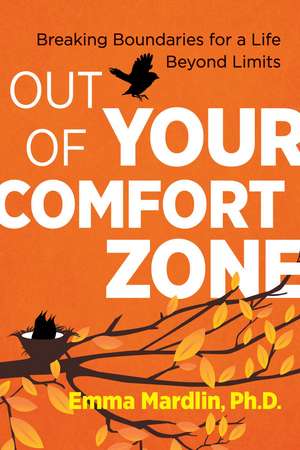 Out of Your Comfort Zone: Breaking Boundaries for a Life Beyond Limits de Dr. Emma Mardlin