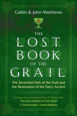 The Lost Book of the Grail: The Sevenfold Path of the Grail and the Restoration of the Faery Accord de Caitlín Matthews