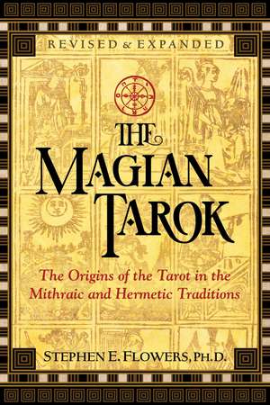 The Magian Tarok: The Origins of the Tarot in the Mithraic and Hermetic Traditions de Stephen E. Flowers Ph.D.