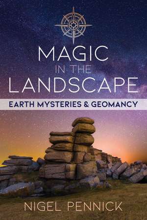 Magic in the Landscape: Earth Mysteries and Geomancy de Nigel Pennick