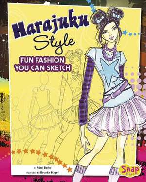 Harajuku Style: Fun Fashions You Can Sketch de Mari Bolte