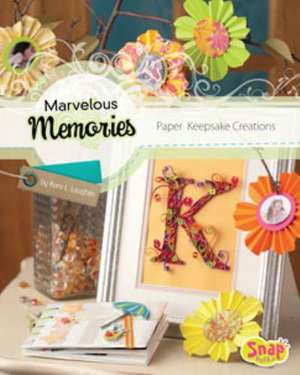 Marvelous Memories: Paper Keepsake Creations de Kara L. Laughlin