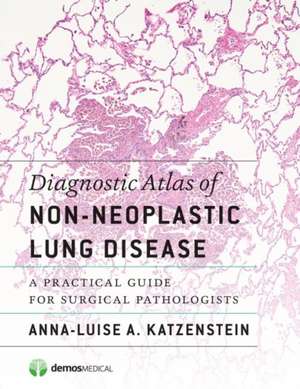 Diagnostic Atlas of Non-Neoplastic Lung Disease de Anna-Luise A. Katzenstein