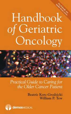 Handbook of Geriatric Oncology de Beatriz MD Korc-Grodzicki