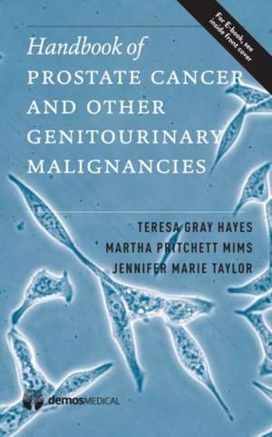 Handbook of Prostate Cancer and Other Genitourinary Malignancies de Teresa G. Hayes