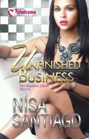 Unfinished Business - The Baddest Chick Part 6: Assessment and Management de Nisa Santiago