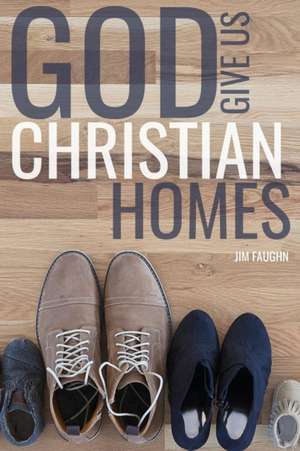 God Give Us Christian Homes de Jim Faughn