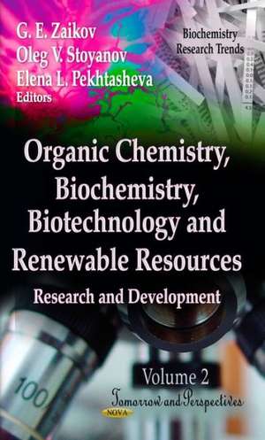 Organic Chemistry, Biochemistry, Biotechnology & Renewable Resources de G. E. Zaikov