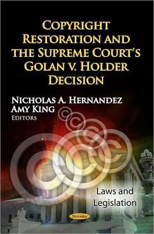 Copyright Restoration & the Supreme Court's Golan v. Holder Decision de Nicholas A. Hernandez