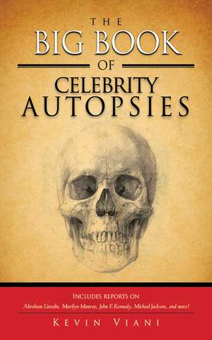 The Big Book of Celebrity Autopsies de Kevin Viani