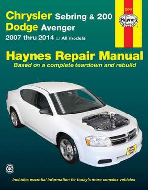 Chrysler Sebring & 200 and Dodge Avenger: 2007 Thru 2014, All Models de Editors of Haynes Manuals