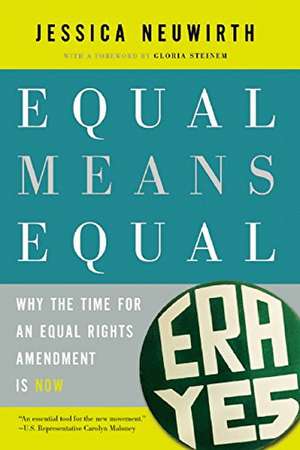Equal Means Equal: Why the Time for an Equal Rights Amendment is Now de Jessica Neuwirth