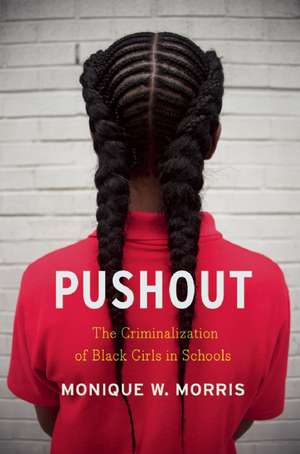 Pushout: The Criminalization of Black Girls in Schools de Monique W. Morris