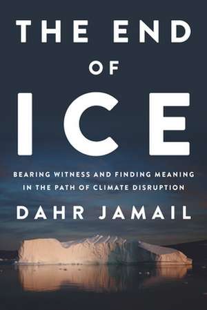 The End of Ice de Dahr Jamail