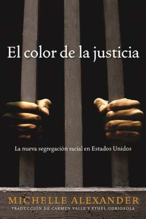 El Color de la Justicia: La nueva segregación racial en Estados Unidos de Michelle Alexander