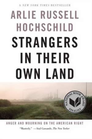 Strangers In Their Own Land: Anger and Mourning on the American Right de Arlie Russell Hochschild