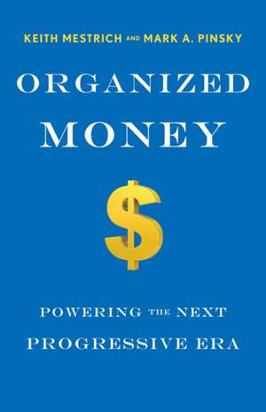 Organized Money: Powering the Next Progressive Era de Mark A. Pinksy