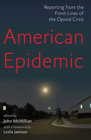 American Epidemic: Reporting from the Front Lines of the Opioid Crisis de Leslie Jamison