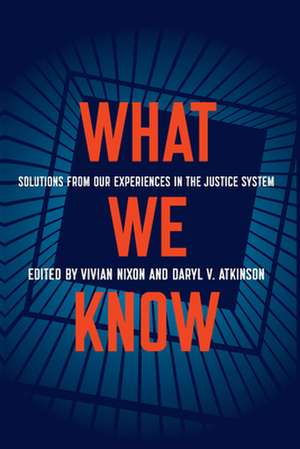 What We Know: Solutions from Our Experiences in the Justice System de Vivian Nixon