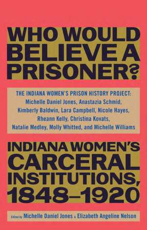 Who Would Believe a Prisoner? de The Indiana Women's Prison History Project