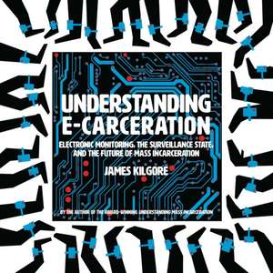 Understanding E-Carceration de James Kilgore
