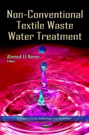 Non-Conventional Textile Waste Water Treatment de Ahmed El-Nemr