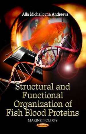 Structural & Functional Organization of Fish Blood Proteins de Alla Michailovna Andreeva