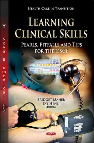 Learning Clinical Skills: Pearls, Pitfalls, and Tips for the OSCE. Editors, Bridget Maher and Pat Henn de Bridget Maher