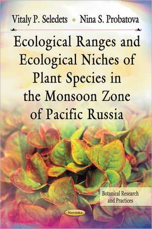 Ecological Ranges & Ecological Niches of Plant Species in the Monsoon Zone of Pacific Russia de Vitaly P. Seledets