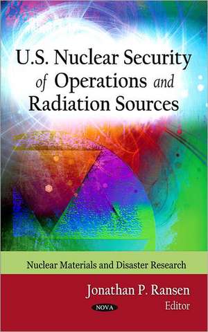 U.S. Nuclear Security of Operations & Radiation Sources de Jonathan P. Ransen