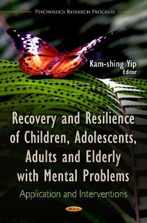 Recovery & Resilience of Children, Adolescents, Adults & Elderly with Mental Problems de Kam-Shing Yip