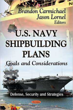 U.S. Navy Shipbuilding Plans: Goals and Considerations de Brandon Carmichael