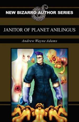 Janitor of Planet Anilingus de Andrew Wayne Adams