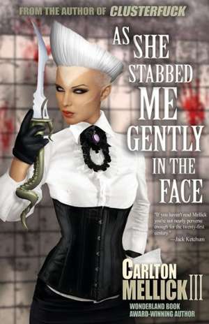 As She Stabbed Me Gently in the Face de Carlton Mellick III