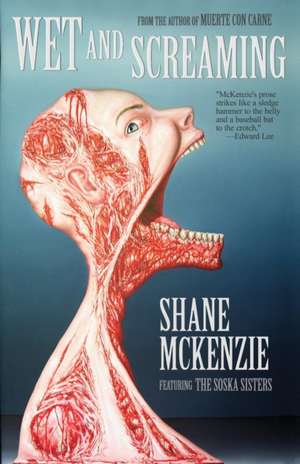 Wet and Screaming de Shane McKenzie