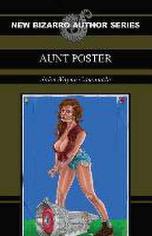 Aunt Poster (New Bizarro Author Series) de John Wayne Comunale